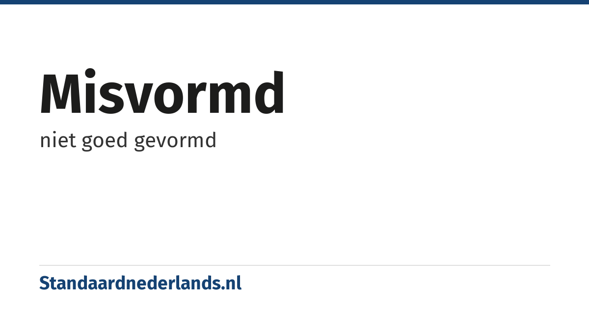 misvormd: niet goed gevormd