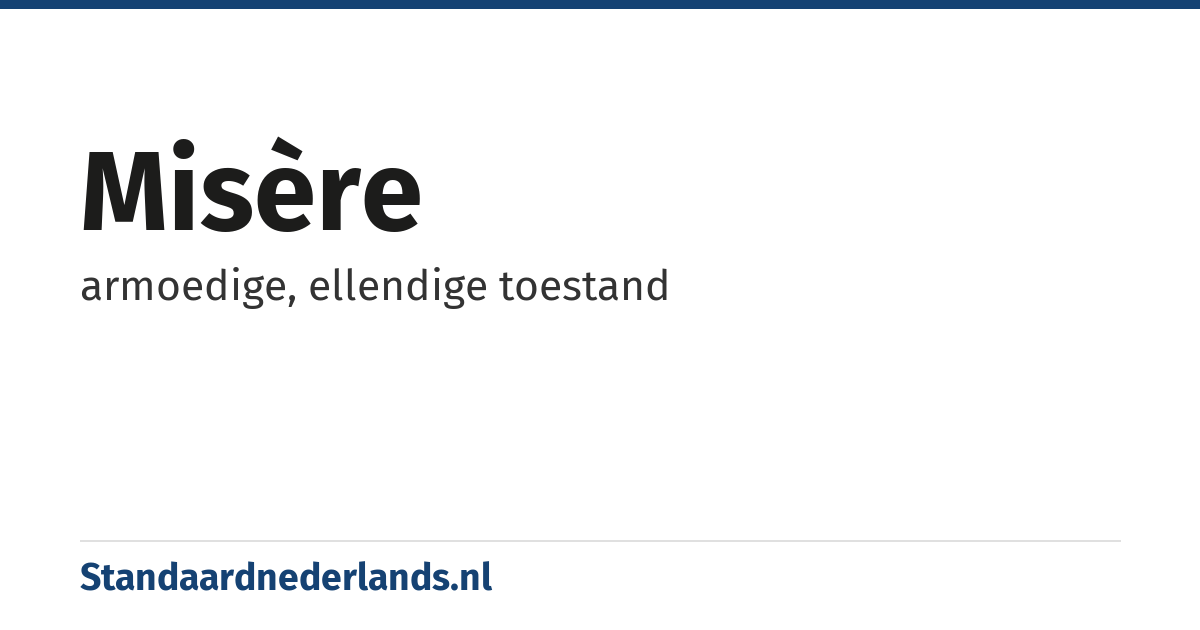 misère: armoedige, ellendige toestand