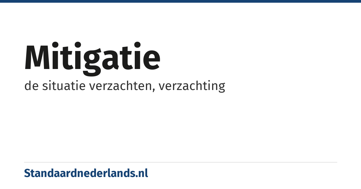 mitigatie: de situatie verzachten, verzachting
