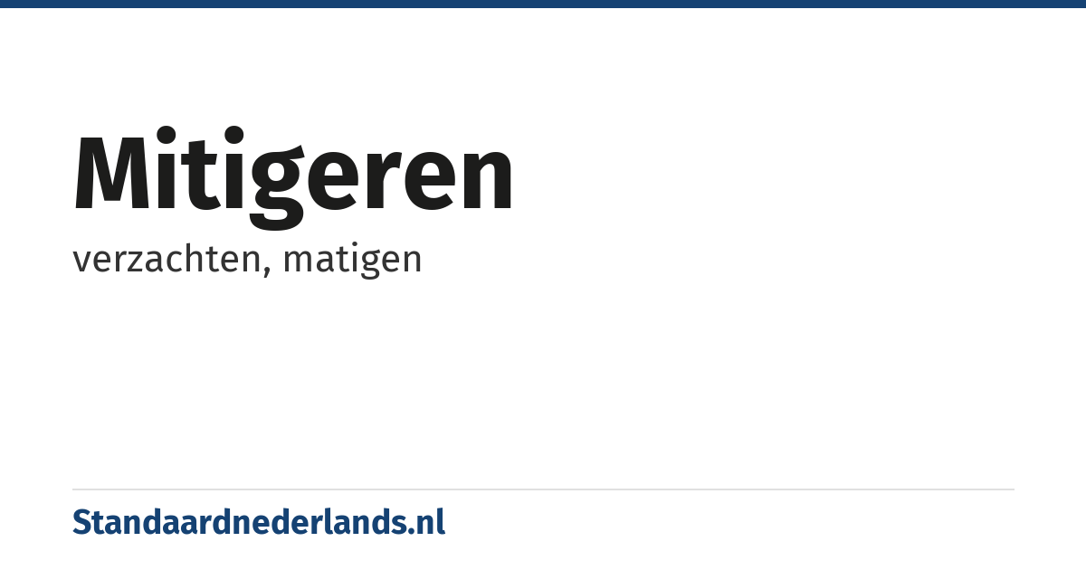 mitigeren: verzachten, matigen