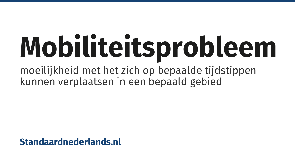 mobiliteitsprobleem: moeilijkheid met het zich op bepaalde tijdstippen kunnen verplaatsen in een bepaald gebied