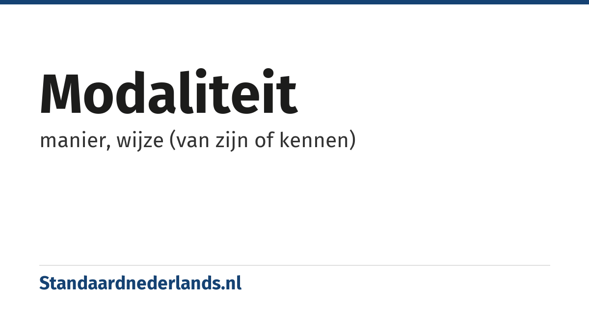 modaliteit: manier, wijze (van zijn of kennen)