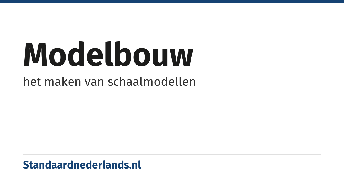 modelbouw: het maken van schaalmodellen