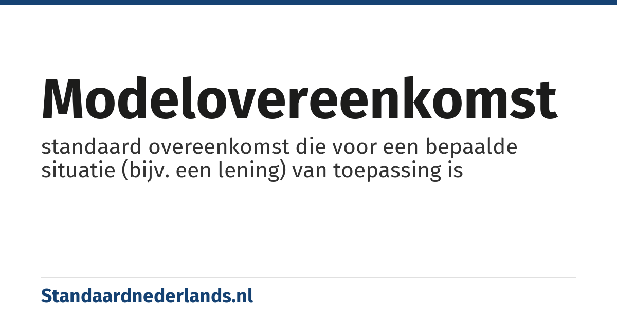 modelovereenkomst: standaard overeenkomst die voor een bepaalde situatie (bijv. een lening) van toepassing is