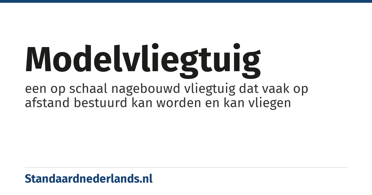 modelvliegtuig: een op schaal nagebouwd vliegtuig dat vaak op afstand bestuurd kan worden en kan vliegen