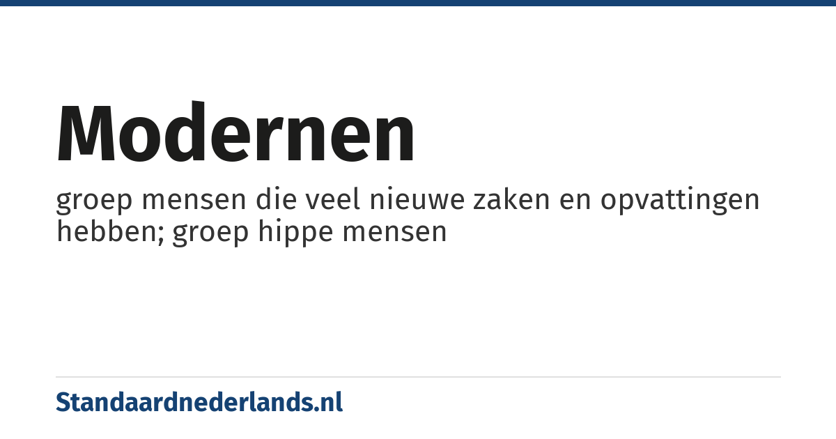 modernen: groep mensen die veel nieuwe zaken en opvattingen hebben; groep hippe mensen