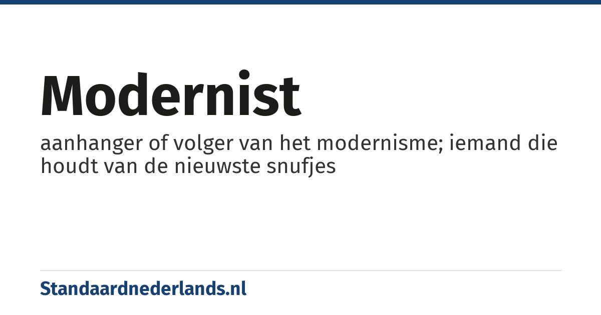 modernist: aanhanger of volger van het modernisme; iemand die houdt van de nieuwste snufjes