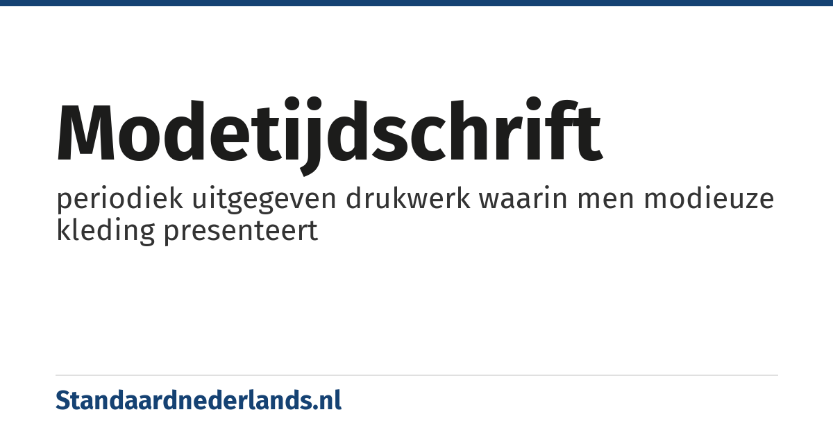 modetijdschrift: periodiek uitgegeven drukwerk waarin men modieuze kleding presenteert