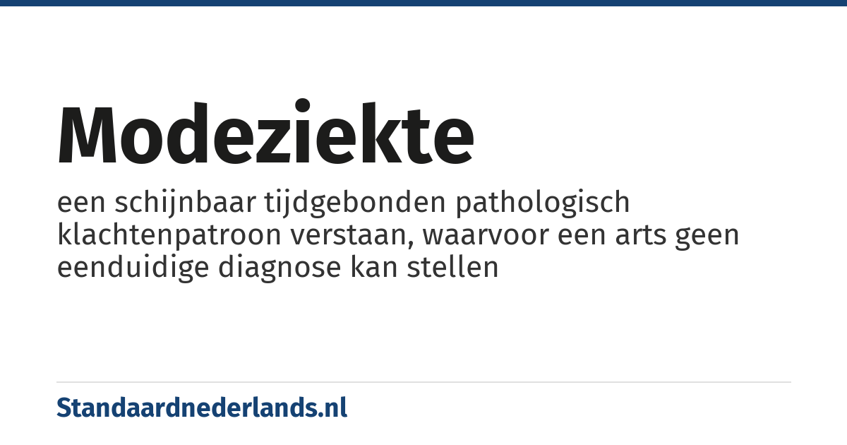 modeziekte: een schijnbaar tijdgebonden pathologisch klachtenpatroon verstaan, waarvoor een arts geen eenduidige diagnose kan stellen