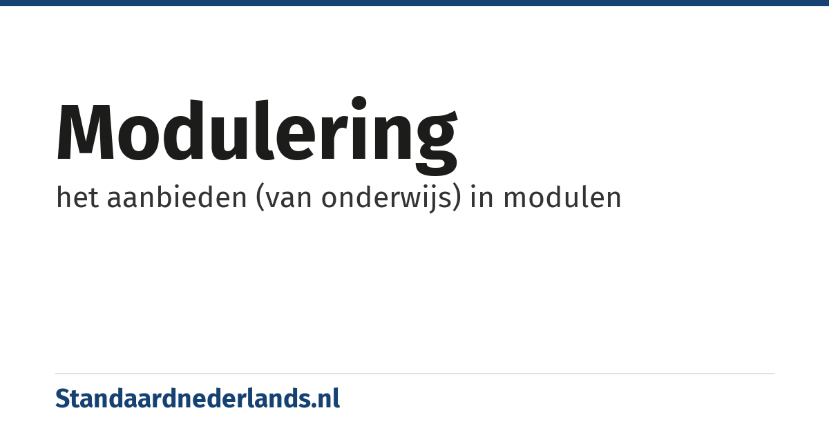 modulering: het aanbieden (van onderwijs) in modulen