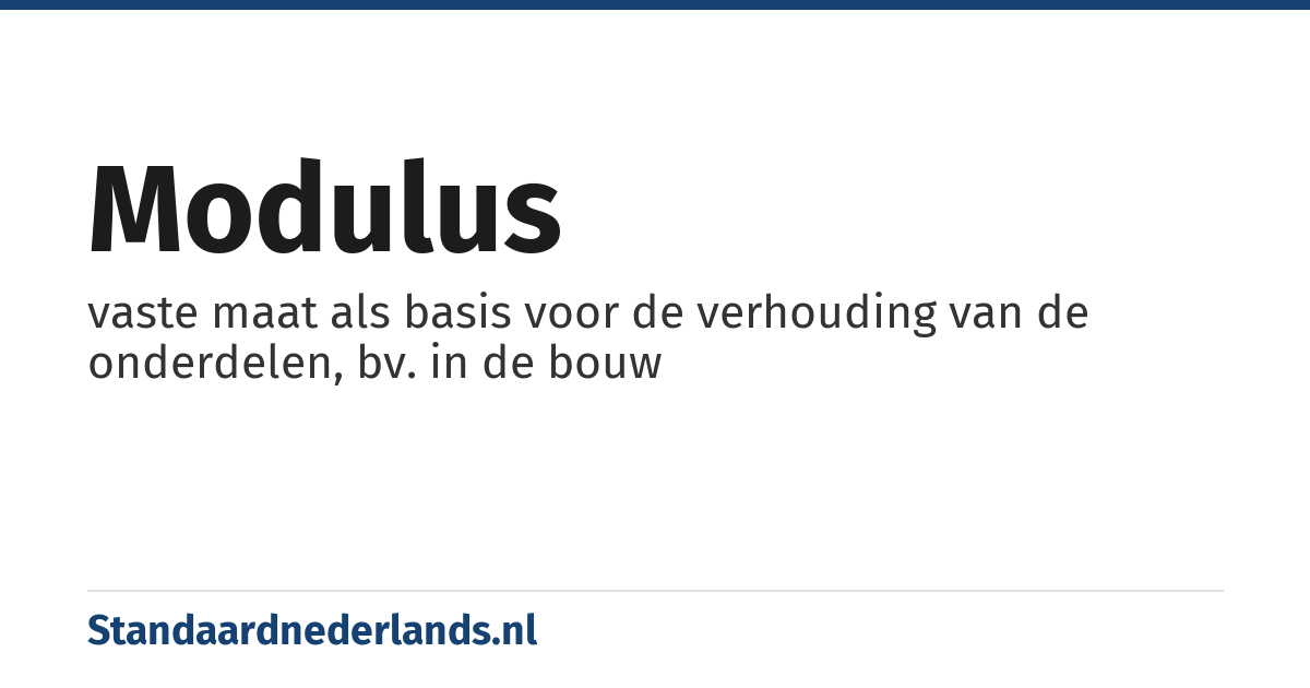 modulus: vaste maat als basis voor de verhouding van de onderdelen, bv. in de bouw