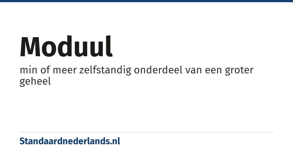 moduul: min of meer zelfstandig onderdeel van een groter geheel