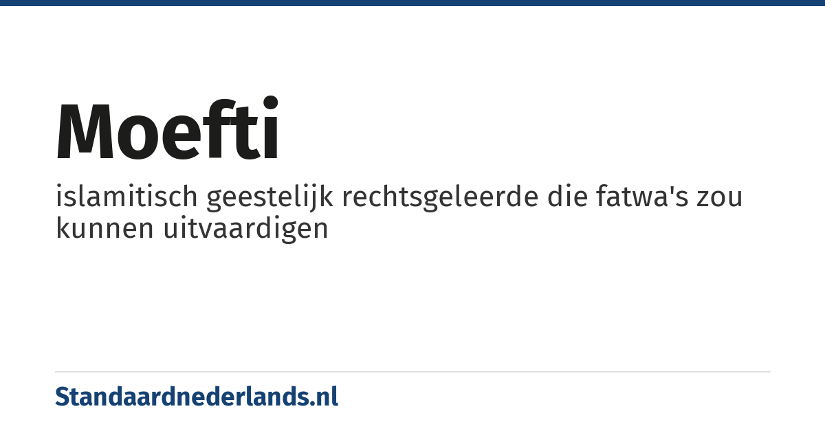 moefti: islamitisch geestelijk rechtsgeleerde die fatwa's zou kunnen uitvaardigen