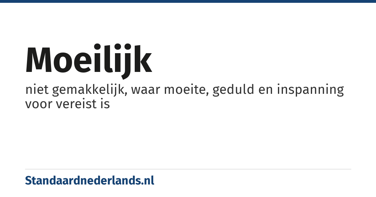 moeilijk: niet gemakkelijk, waar moeite, geduld en inspanning voor vereist is