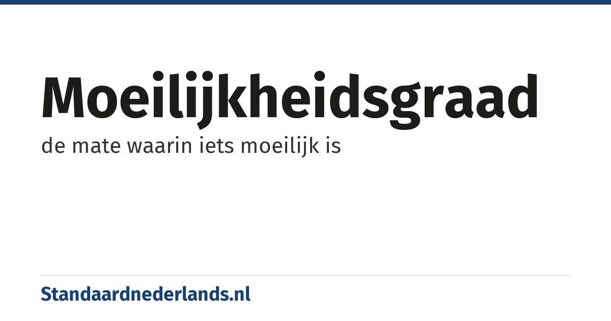 moeilijkheidsgraad: de mate waarin iets moeilijk is