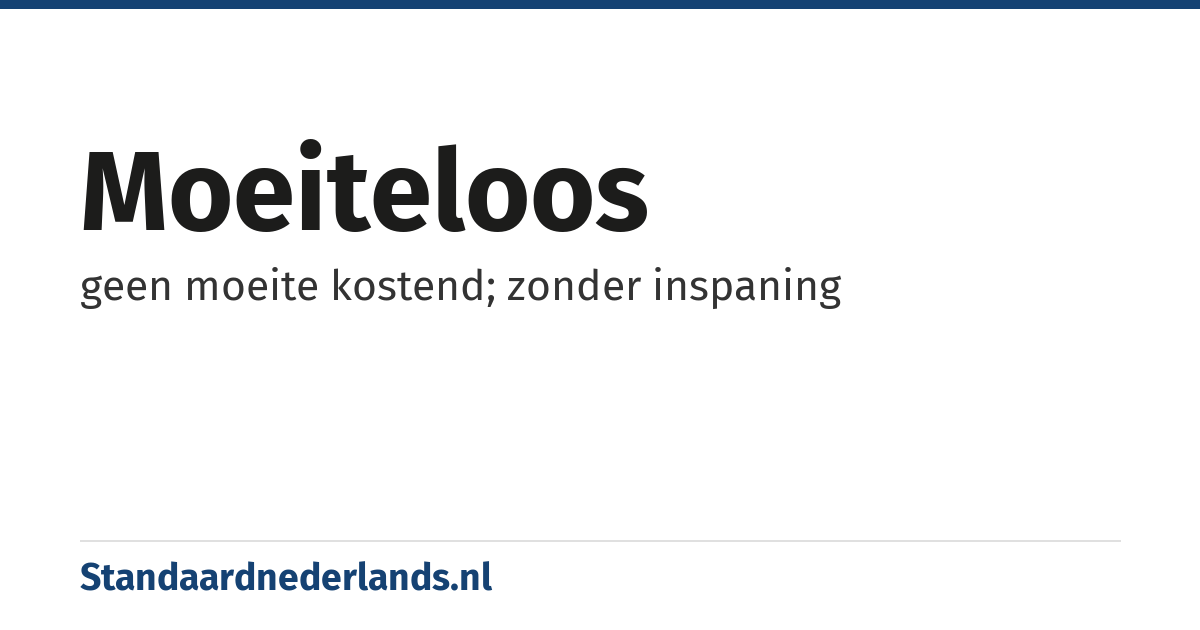 moeiteloos: geen moeite kostend; zonder inspaning