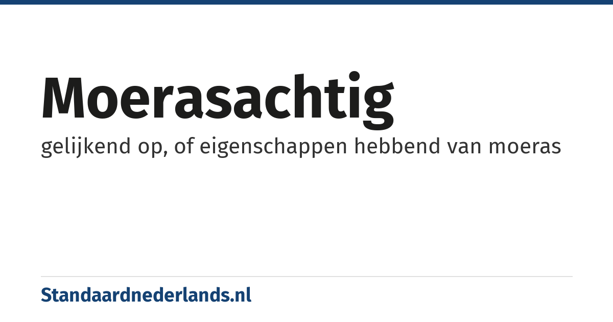 moerasachtig: gelijkend op, of eigenschappen hebbend van moeras