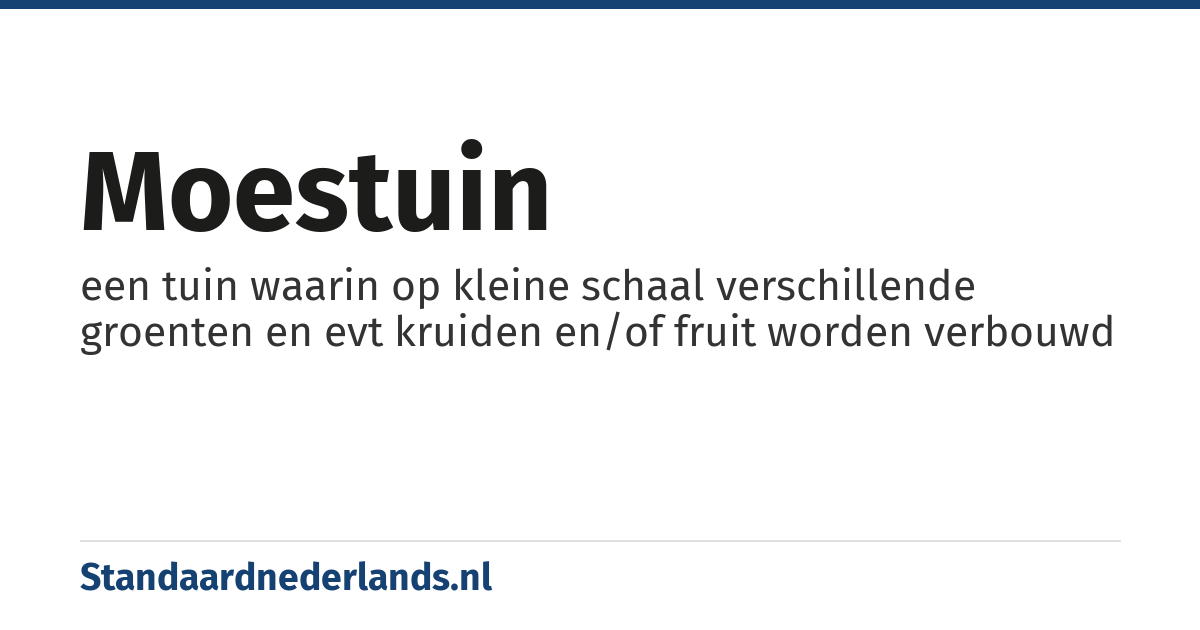 moestuin: een tuin waarin op kleine schaal verschillende groenten en evt kruiden en/of fruit worden verbouwd