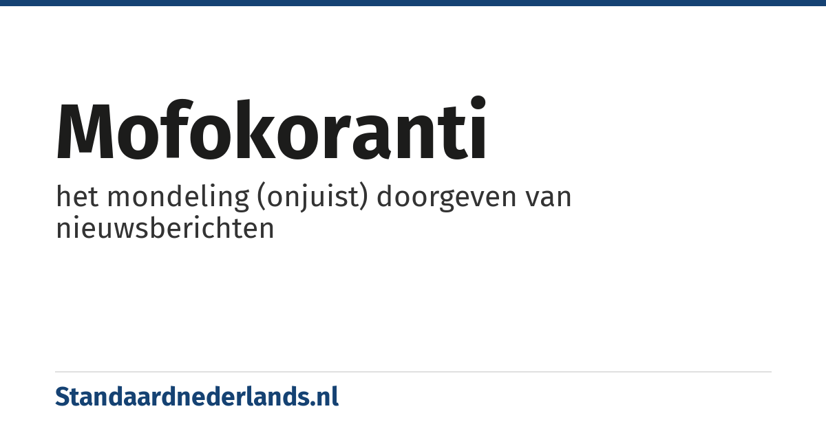 mofokoranti: het mondeling (onjuist) doorgeven van nieuwsberichten