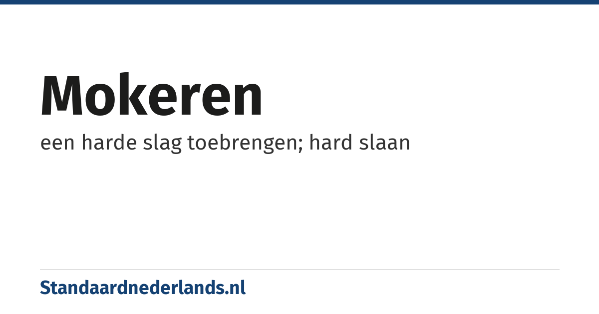 mokeren: een harde slag toebrengen; hard slaan