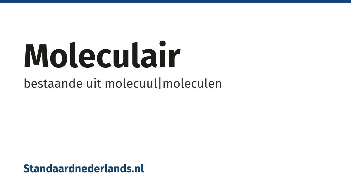 moleculair: bestaande uit molecuul|moleculen