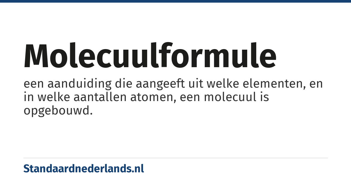 molecuulformule: een aanduiding die aangeeft uit welke elementen, en in welke aantallen atomen, een molecuul is opgebouwd.
