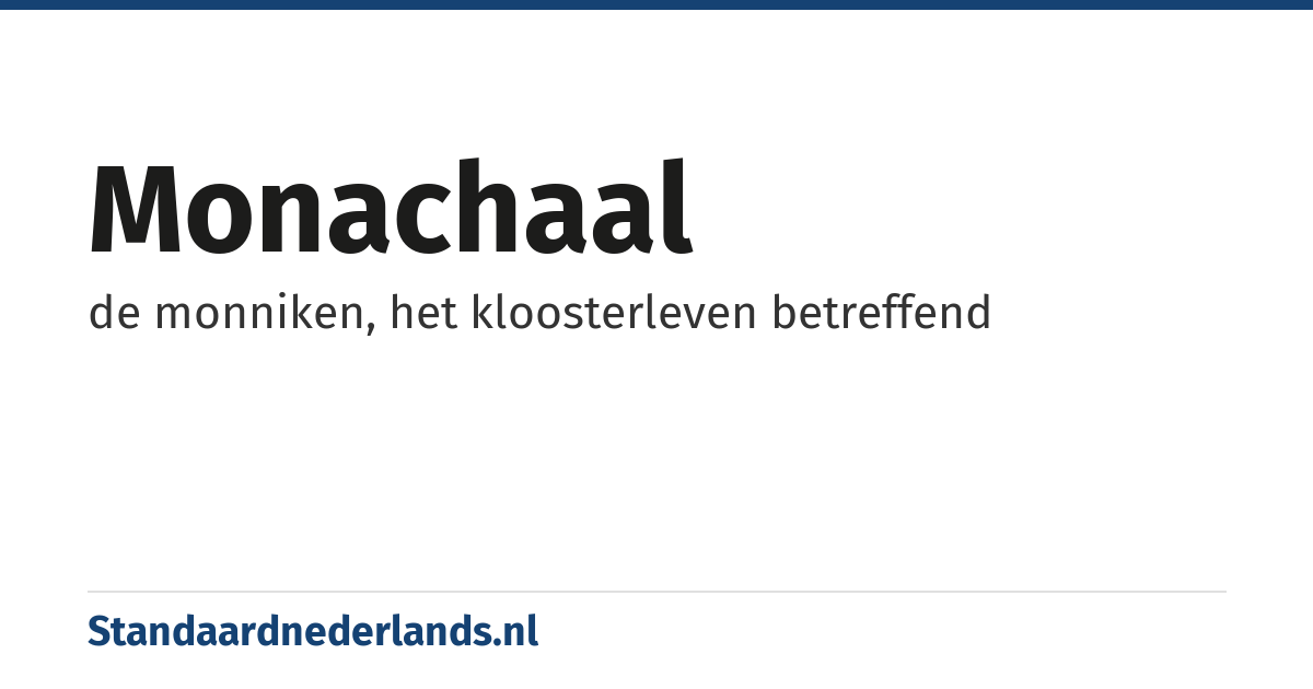 monachaal: de monniken, het kloosterleven betreffend