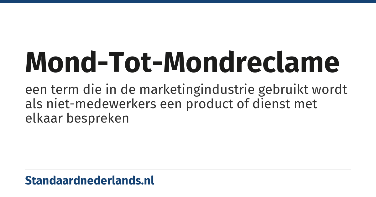 mond-tot-mondreclame: een term die in de marketingindustrie gebruikt wordt als niet-medewerkers een product of dienst met elkaar bespreken