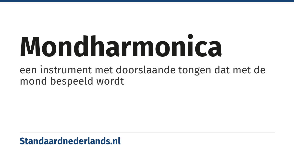 mondharmonica: een instrument met doorslaande tongen dat met de mond bespeeld wordt