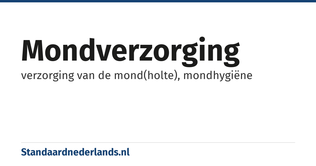mondverzorging: verzorging van de mond(holte), mondhygiëne