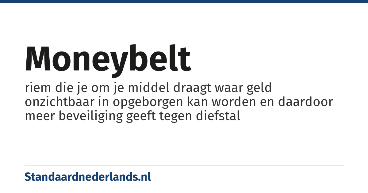 moneybelt: riem die je om je middel draagt waar geld onzichtbaar in opgeborgen kan worden en daardoor meer beveiliging geeft tegen diefstal