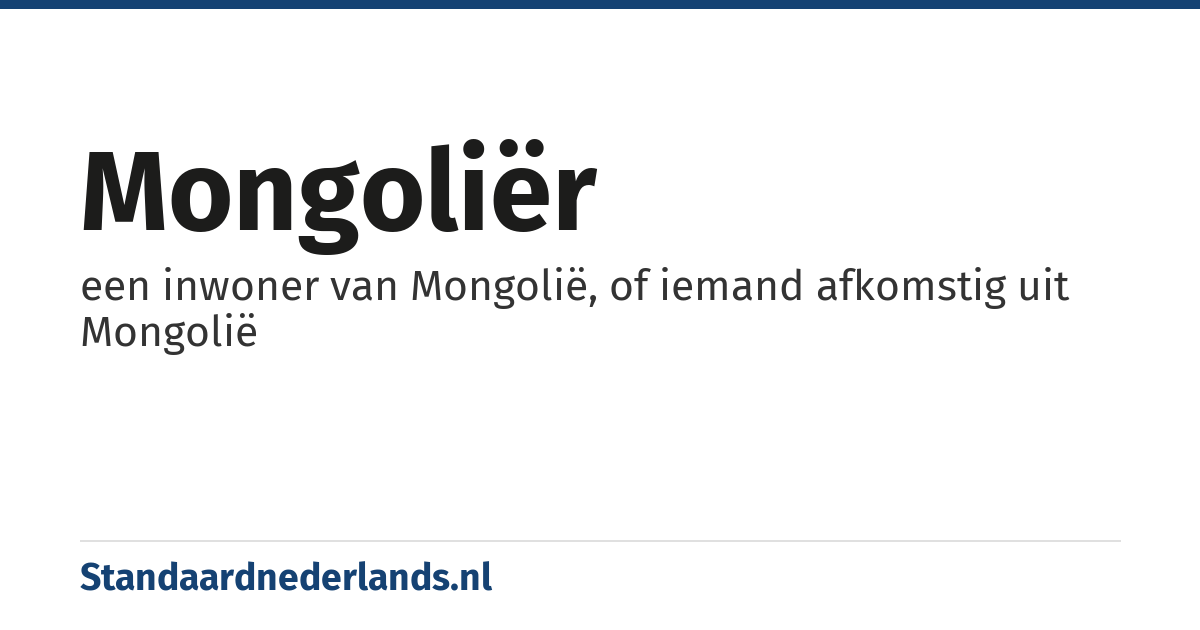 Mongoliër: een inwoner van Mongolië, of iemand afkomstig uit Mongolië