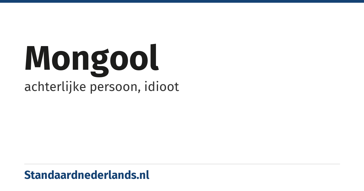 mongool: achterlijke persoon, idioot
