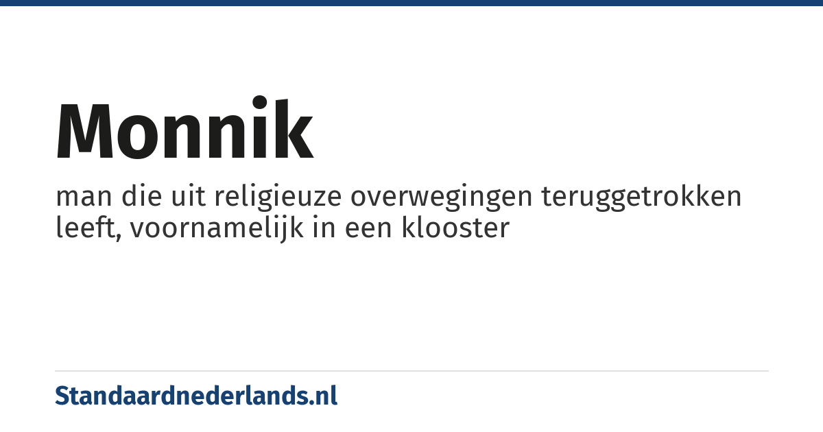 monnik: man die uit religieuze overwegingen teruggetrokken leeft, voornamelijk in een klooster