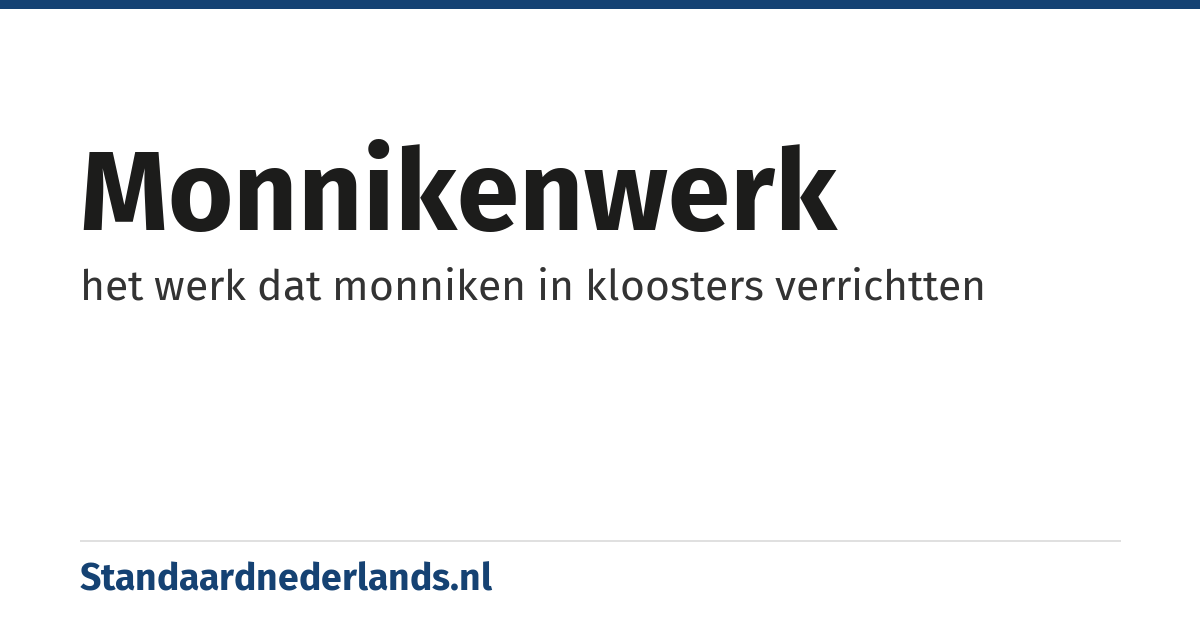 monnikenwerk: het werk dat monniken in kloosters verrichtten