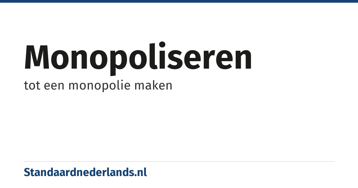 monopoliseren: tot een monopolie maken