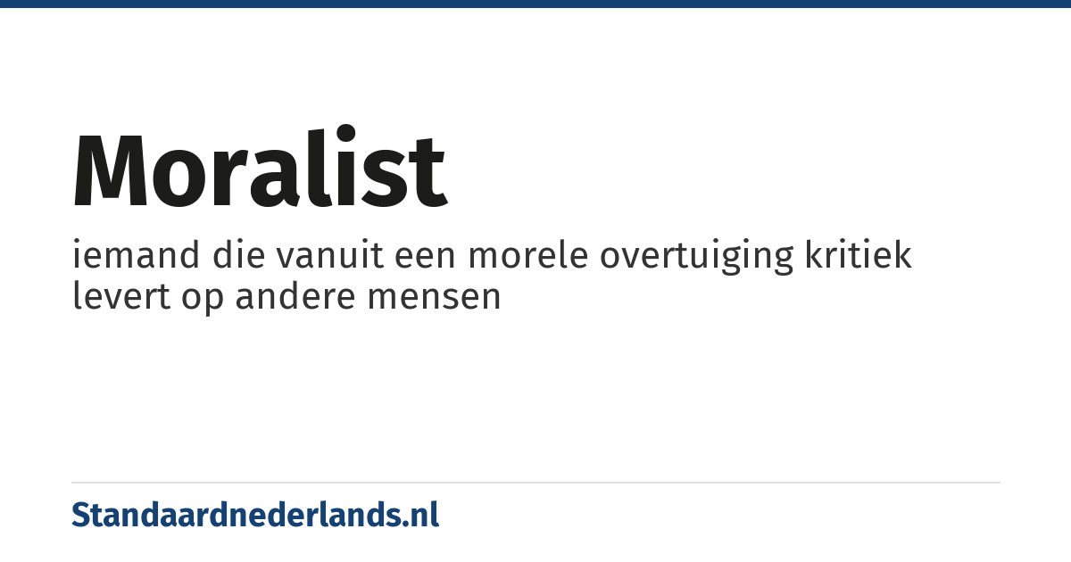 moralist: iemand die vanuit een morele overtuiging kritiek levert op andere mensen