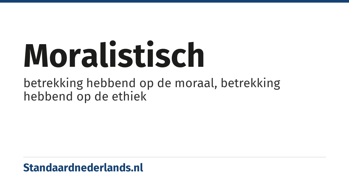 moralistisch: betrekking hebbend op de moraal, betrekking hebbend op de ethiek