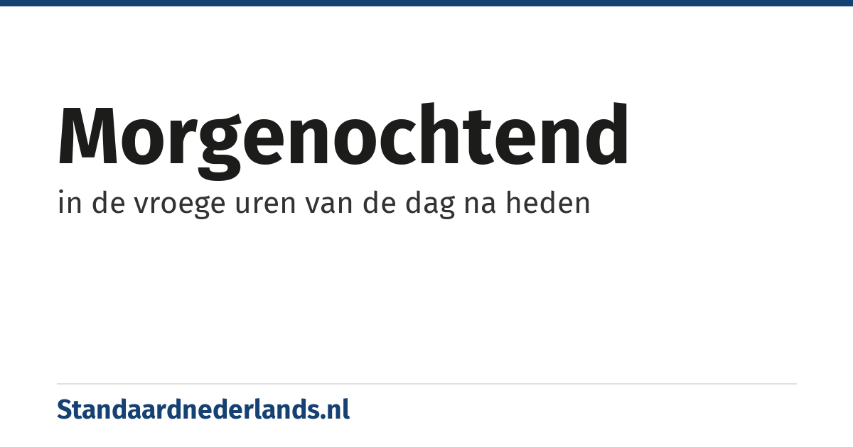 morgenochtend: in de vroege uren van de dag na heden