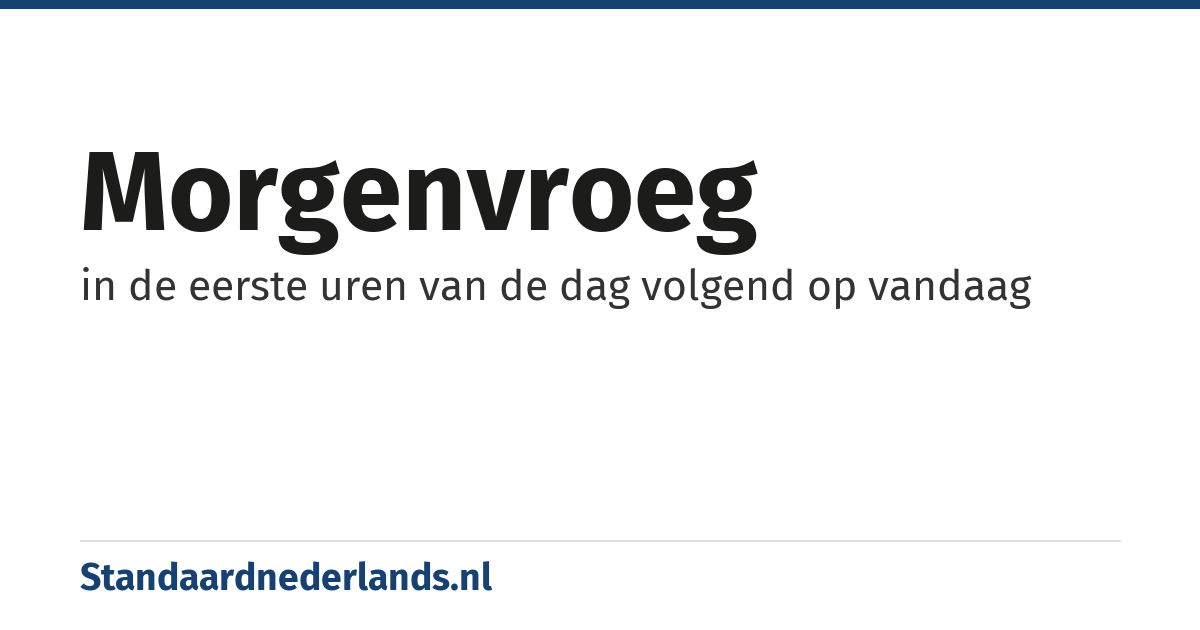 morgenvroeg: in de eerste uren van de dag volgend op vandaag