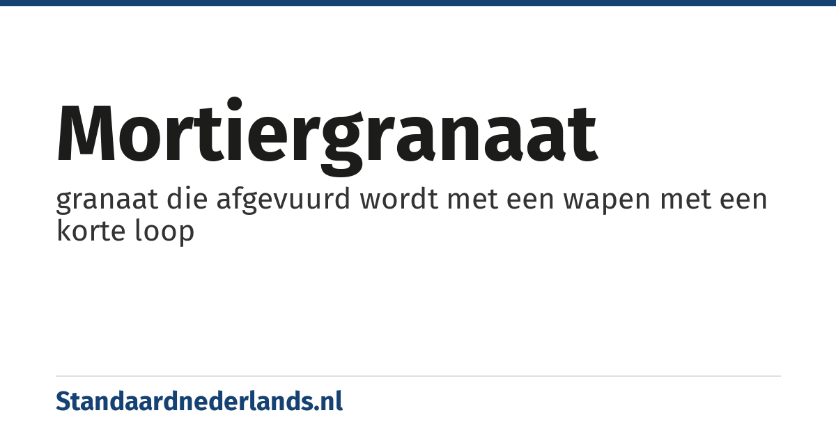 mortiergranaat: granaat die afgevuurd wordt met een wapen met een korte loop