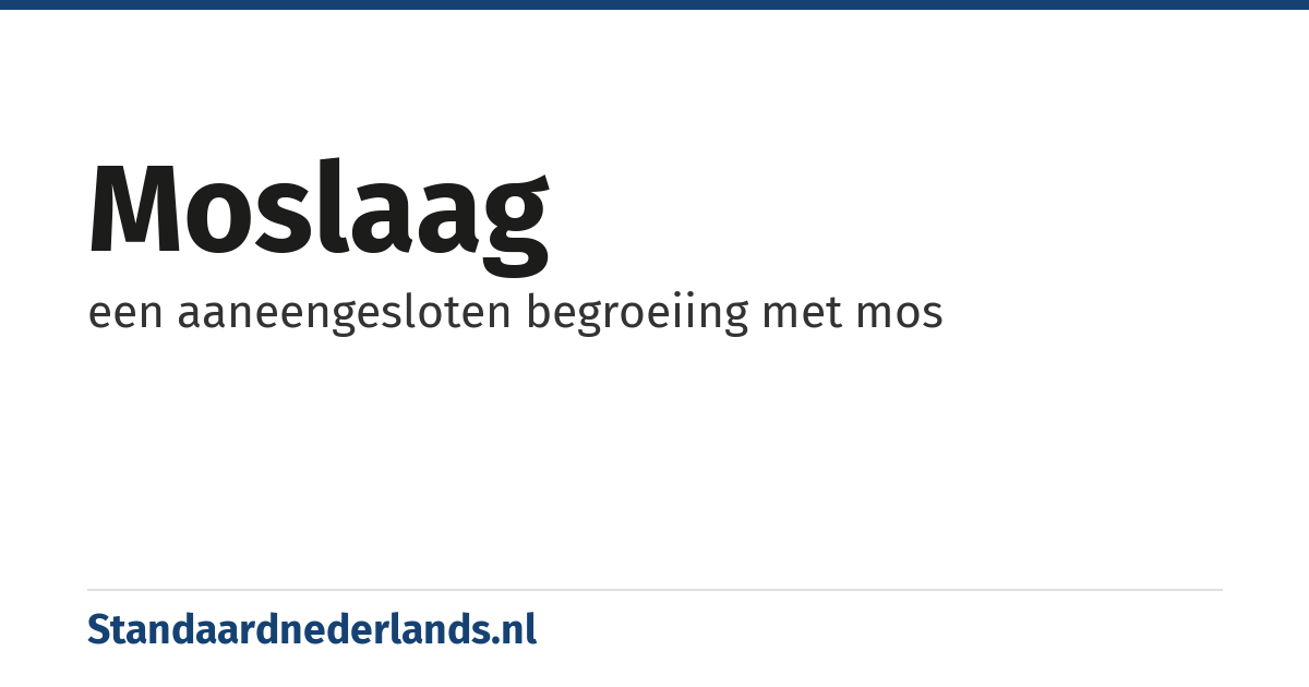 moslaag: een aaneengesloten begroeiing met mos