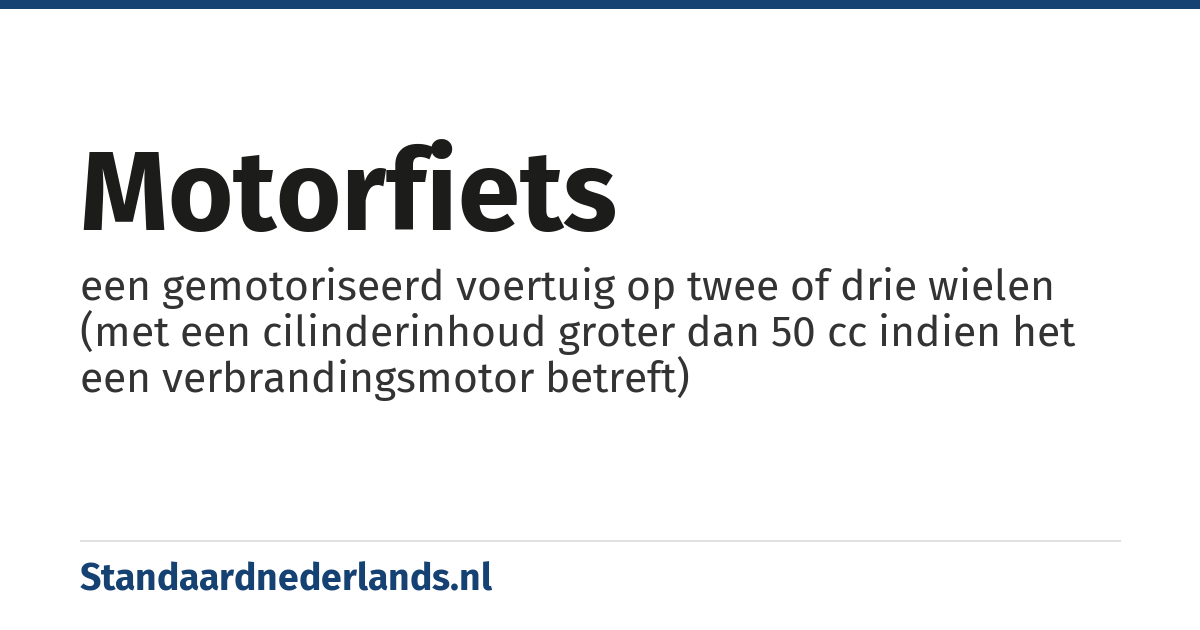motorfiets: een gemotoriseerd voertuig op twee of drie wielen (met een cilinderinhoud groter dan 50 cc indien het een verbrandingsmotor betreft)