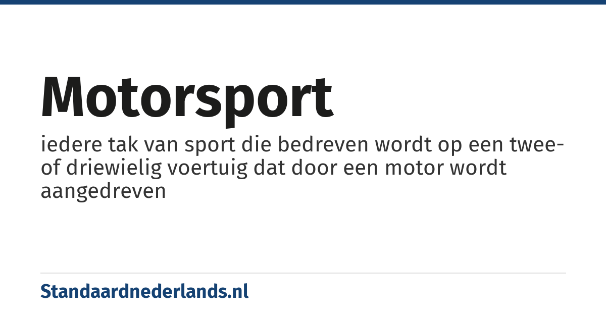 motorsport: iedere tak van sport die bedreven wordt op een twee- of driewielig voertuig dat door een motor wordt aangedreven