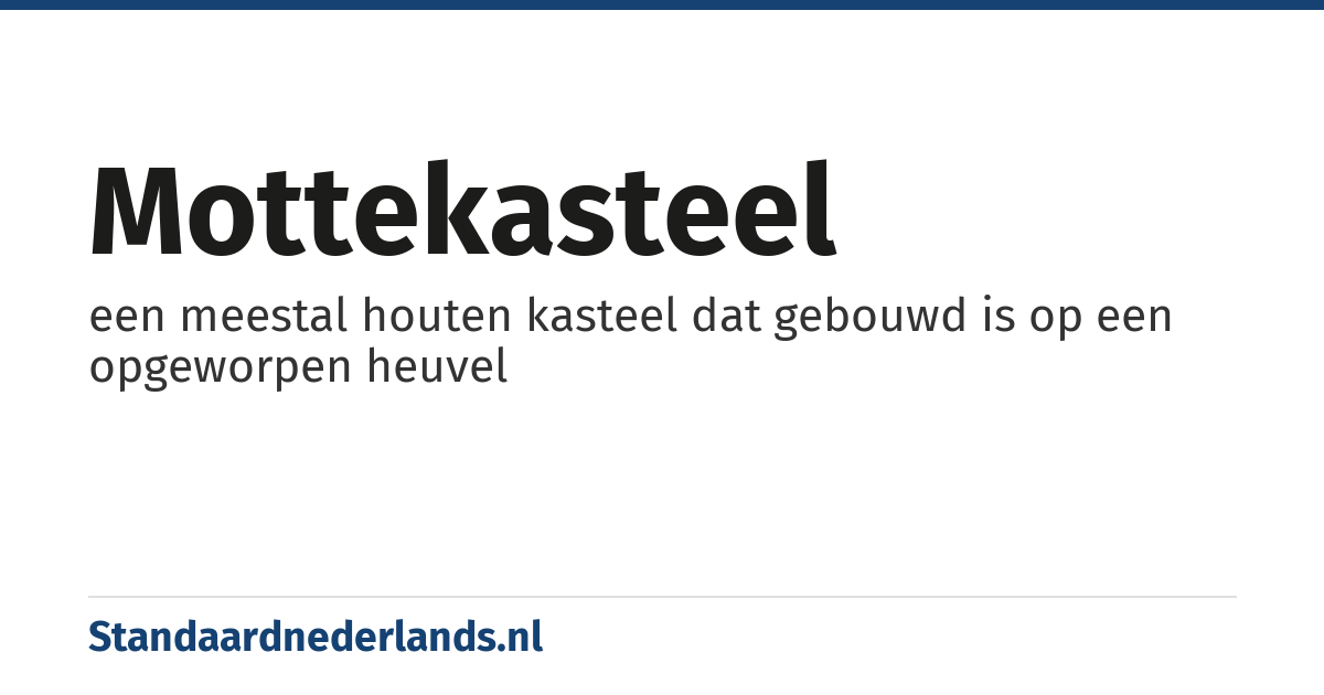 mottekasteel: een meestal houten kasteel dat gebouwd is op een opgeworpen heuvel