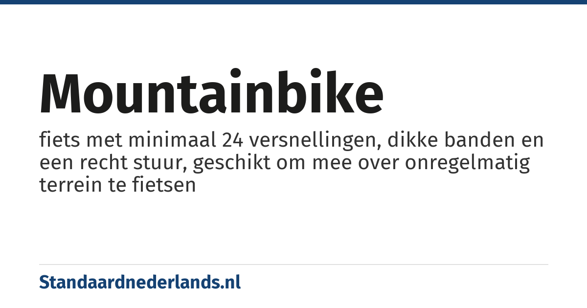 mountainbike: fiets met minimaal 24 versnellingen, dikke banden en een recht stuur, geschikt om mee over onregelmatig terrein te fietsen