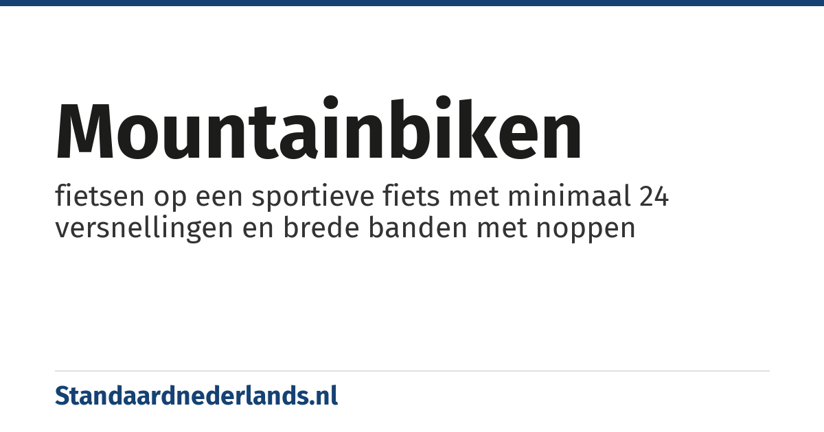 mountainbiken: fietsen op een sportieve fiets met minimaal 24 versnellingen en brede banden met noppen