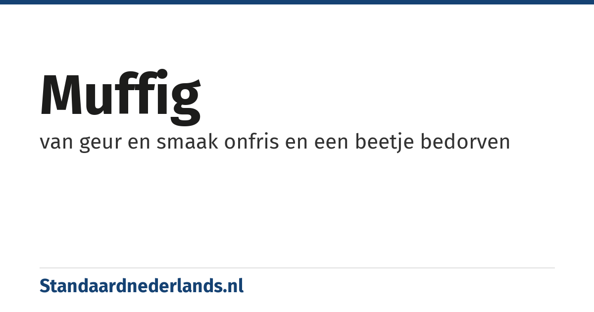 muffig: van geur en smaak onfris en een beetje bedorven