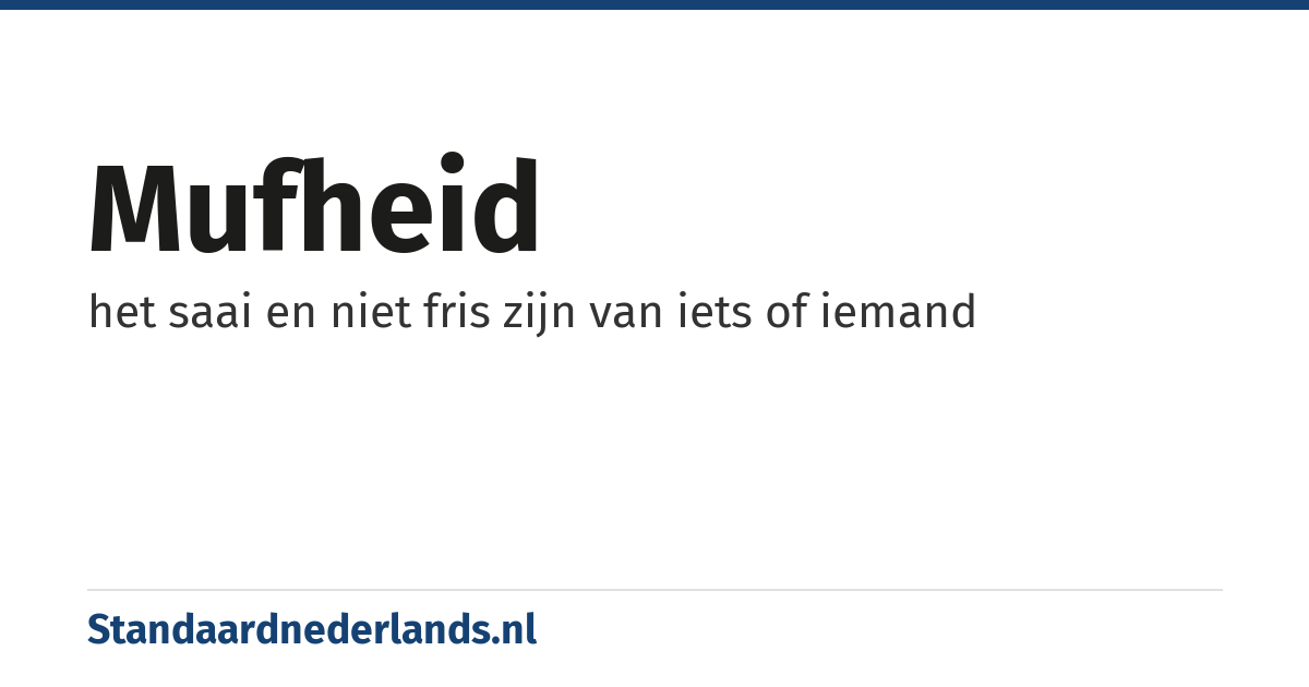 mufheid: het saai en niet fris zijn van iets of iemand