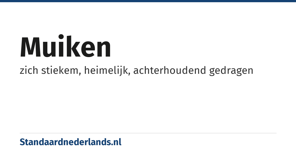 muiken: zich stiekem, heimelijk, achterhoudend gedragen